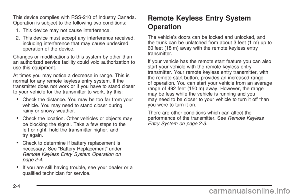 BUICK LACROSSE 2005  Owners Manual This device complies with RSS-210 of Industry Canada.
Operation is subject to the following two conditions:
1. This device may not cause interference.
2. This device must accept any interference recei