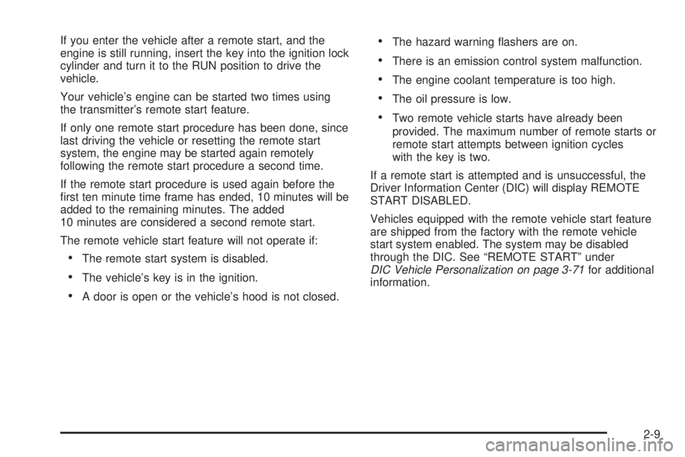 BUICK LACROSSE 2005  Owners Manual If you enter the vehicle after a remote start, and the
engine is still running, insert the key into the ignition lock
cylinder and turn it to the RUN position to drive the
vehicle.
Your vehicle’s en