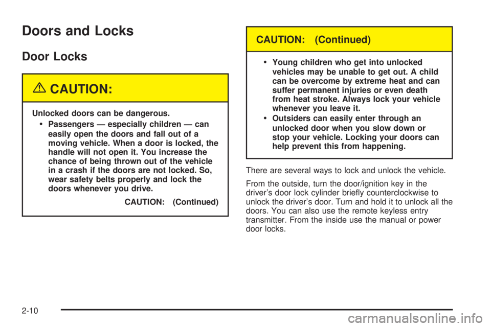 BUICK LACROSSE 2005 Manual Online Doors and Locks
Door Locks
{CAUTION:
Unlocked doors can be dangerous.
Passengers — especially children — can
easily open the doors and fall out of a
moving vehicle. When a door is locked, the
han BUICK LACROSSE 2005 Manual Online Doors and Locks
Door Locks
{CAUTION:
Unlocked doors can be dangerous.
Passengers — especially children — can
easily open the doors and fall out of a
moving vehicle. When a door is locked, the
han
