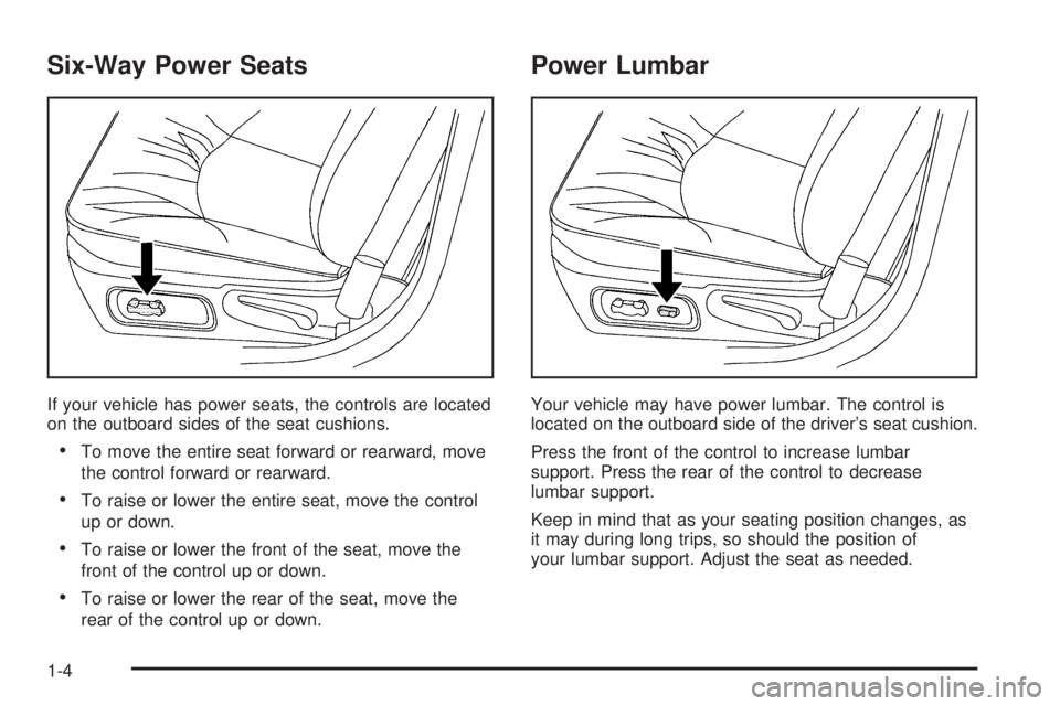 BUICK LACROSSE 2005  Owners Manual Six-Way Power Seats
If your vehicle has power seats, the controls are located
on the outboard sides of the seat cushions.
To move the entire seat forward or rearward, move
the control forward or rear