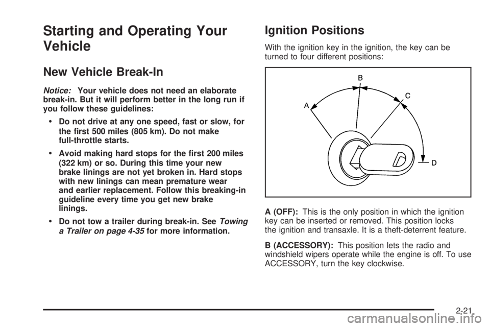 BUICK LACROSSE 2005 Owners Manual Starting and Operating Your
Vehicle
New Vehicle Break-In
Notice:Your vehicle does not need an elaborate
break-in. But it will perform better in the long run if
you follow these guidelines:
Do not dri BUICK LACROSSE 2005 Owners Manual Starting and Operating Your
Vehicle
New Vehicle Break-In
Notice:Your vehicle does not need an elaborate
break-in. But it will perform better in the long run if
you follow these guidelines:
Do not dri