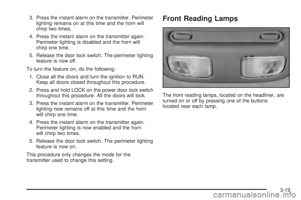 BUICK LESABRE 2005  Owners Manual 3. Press the instant alarm on the transmitter. Perimeter
lighting remains on at this time and the horn will
chirp two times.
4. Press the instant alarm on the transmitter again.
Perimeter lighting is 