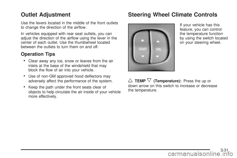 BUICK LESABRE 2005  Owners Manual Outlet Adjustment
Use the levers located in the middle of the front outlets
to change the direction of the air�ow.
In vehicles equipped with rear seat outlets, you can
adjust the direction of the air�