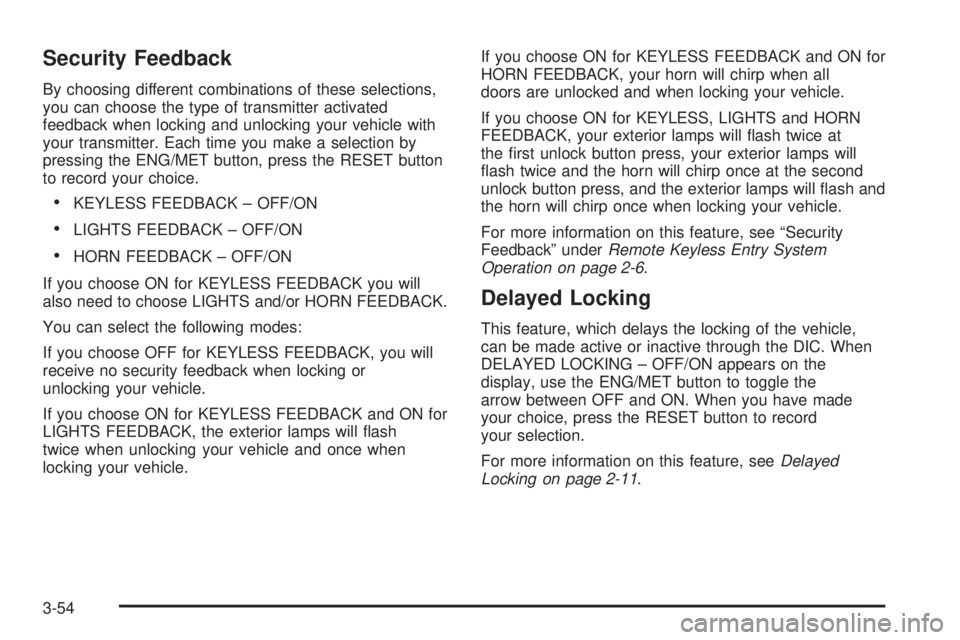 BUICK LESABRE 2005 Service Manual Security Feedback
By choosing different combinations of these selections,
you can choose the type of transmitter activated
feedback when locking and unlocking your vehicle with
your transmitter. Each 