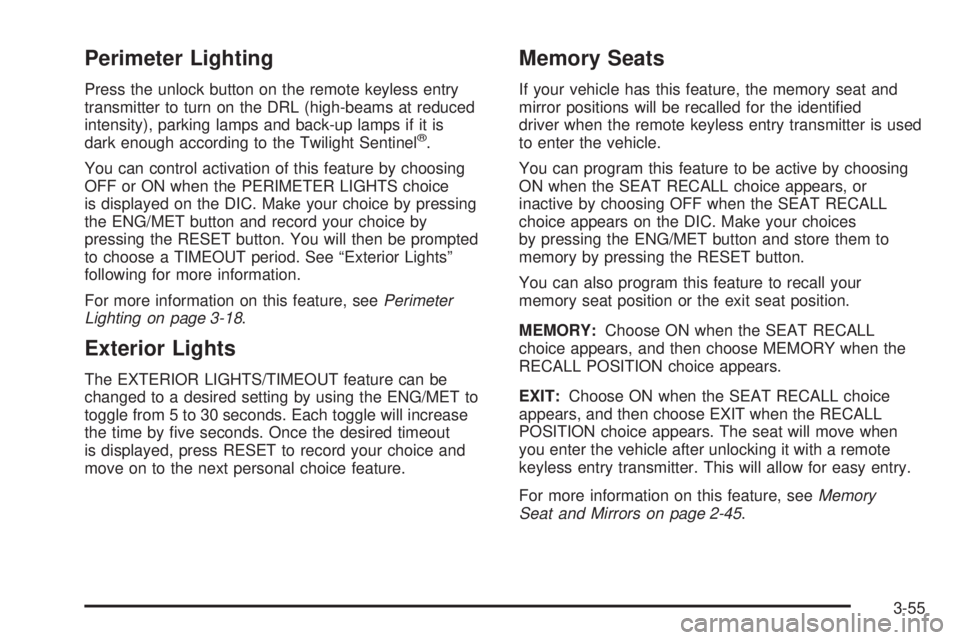 BUICK LESABRE 2005  Owners Manual Perimeter Lighting
Press the unlock button on the remote keyless entry
transmitter to turn on the DRL (high-beams at reduced
intensity), parking lamps and back-up lamps if it is
dark enough according 