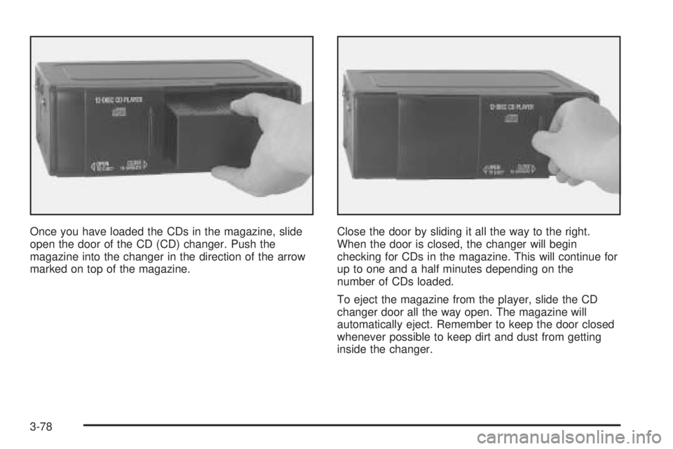 BUICK LESABRE 2005  Owners Manual Once you have loaded the CDs in the magazine, slide
open the door of the CD (CD) changer. Push the
magazine into the changer in the direction of the arrow
marked on top of the magazine.Close the door 