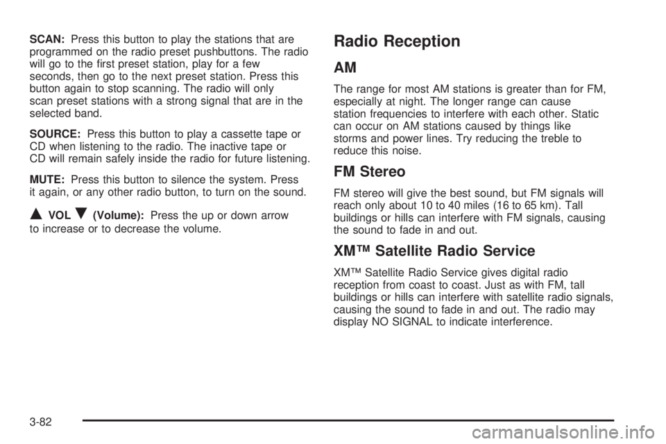 BUICK LESABRE 2005  Owners Manual SCAN:Press this button to play the stations that are
programmed on the radio preset pushbuttons. The radio
will go to the �rst preset station, play for a few
seconds, then go to the next preset statio