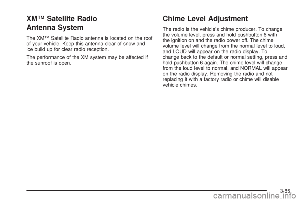 BUICK LESABRE 2005  Owners Manual XM™ Satellite Radio
Antenna System
The XM™ Satellite Radio antenna is located on the roof
of your vehicle. Keep this antenna clear of snow and
ice build up for clear radio reception.
The performan