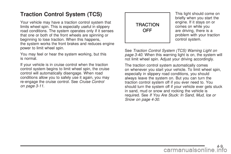 BUICK LESABRE 2005  Owners Manual Traction Control System (TCS)
Your vehicle may have a traction control system that
limits wheel spin. This is especially useful in slippery
road conditions. The system operates only if it senses
that 