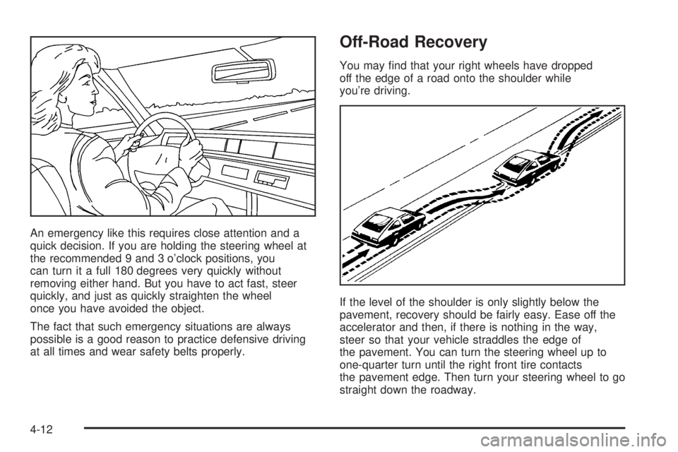 BUICK LESABRE 2005  Owners Manual An emergency like this requires close attention and a
quick decision. If you are holding the steering wheel at
the recommended 9 and 3 o’clock positions, you
can turn it a full 180 degrees very quic