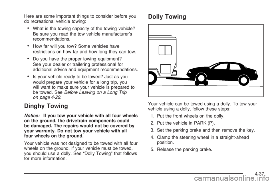 BUICK LESABRE 2005 Owners Manual Here are some important things to consider before you
do recreational vehicle towing:
What is the towing capacity of the towing vehicle?
Be sure you read the tow vehicle manufacturer’s
recommendati BUICK LESABRE 2005 Owners Manual Here are some important things to consider before you
do recreational vehicle towing:
What is the towing capacity of the towing vehicle?
Be sure you read the tow vehicle manufacturer’s
recommendati