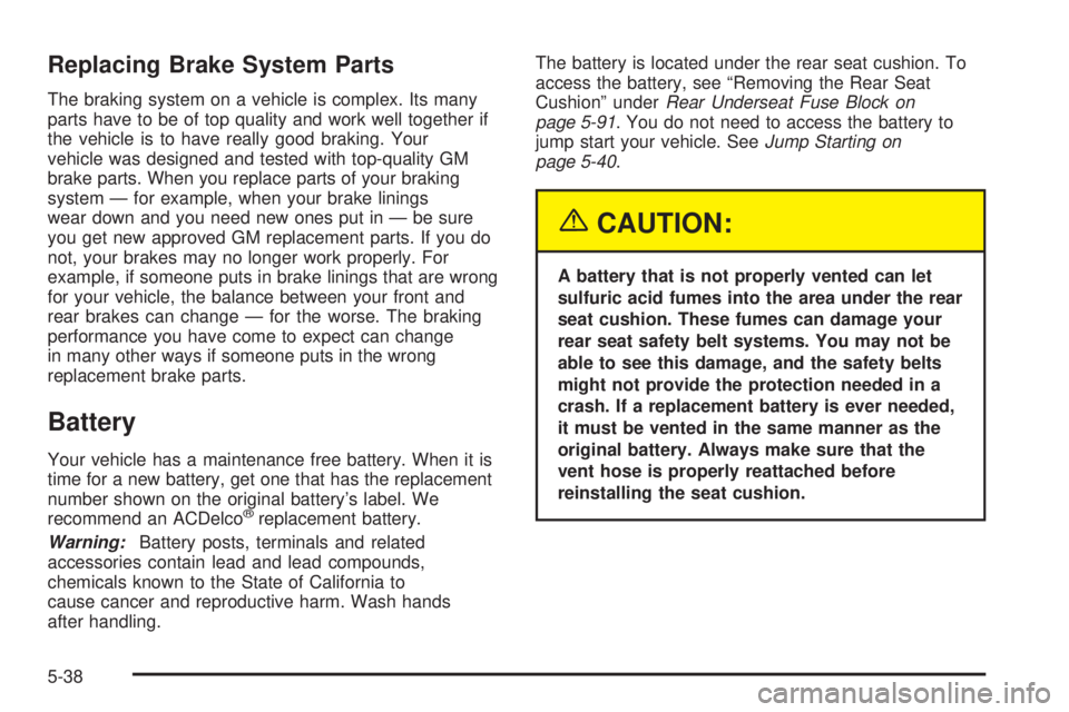 BUICK LESABRE 2005  Owners Manual Replacing Brake System Parts
The braking system on a vehicle is complex. Its many
parts have to be of top quality and work well together if
the vehicle is to have really good braking. Your
vehicle was