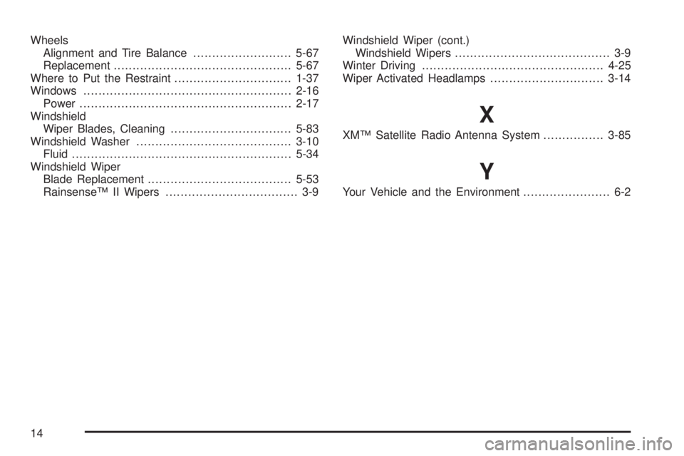 BUICK LESABRE 2005  Owners Manual Wheels
Alignment and Tire Balance..........................5-67
Replacement...............................................5-67
Where to Put the Restraint...............................1-37
Windows....