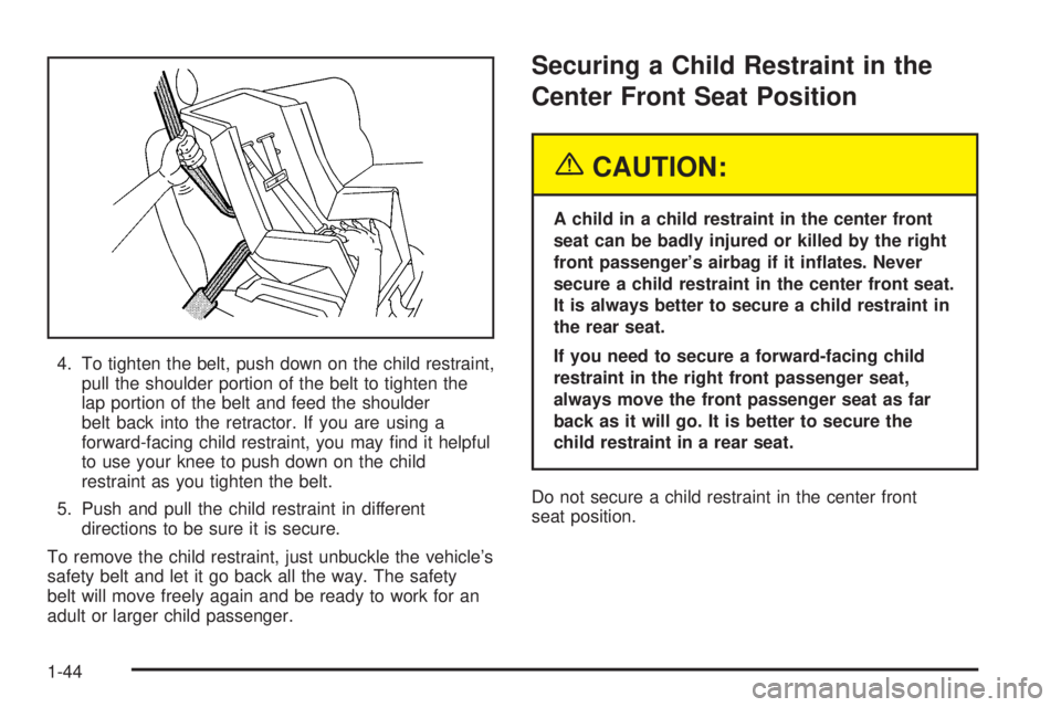 BUICK LESABRE 2005 Service Manual 4. To tighten the belt, push down on the child restraint,
pull the shoulder portion of the belt to tighten the
lap portion of the belt and feed the shoulder
belt back into the retractor. If you are us