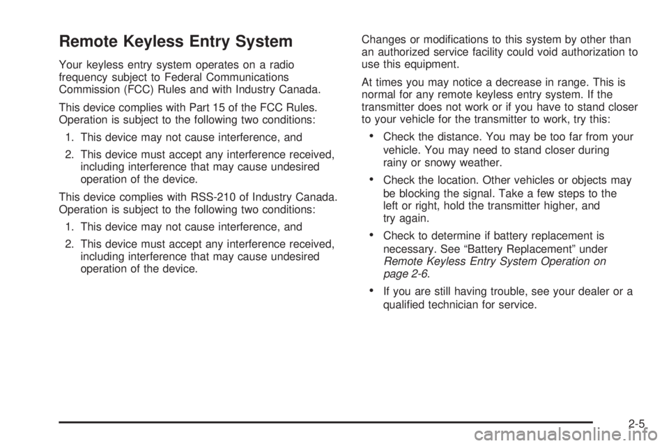 BUICK LESABRE 2005 Repair Manual Remote Keyless Entry System
Your keyless entry system operates on a radio
frequency subject to Federal Communications
Commission (FCC) Rules and with Industry Canada.
This device complies with Part 15