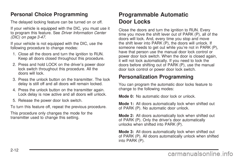 BUICK LESABRE 2005  Owners Manual Personal Choice Programming
The delayed locking feature can be turned on or off.
If your vehicle is equipped with the DIC, you must use it
to program this feature. SeeDriver Information Center
(DIC) o