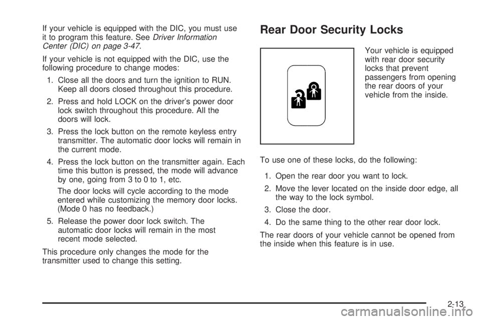 BUICK LESABRE 2005 Owners Manual If your vehicle is equipped with the DIC, you must use
it to program this feature. SeeDriver Information
Center (DIC) on page 3-47.
If your vehicle is not equipped with the DIC, use the
following proc BUICK LESABRE 2005 Owners Manual If your vehicle is equipped with the DIC, you must use
it to program this feature. SeeDriver Information
Center (DIC) on page 3-47.
If your vehicle is not equipped with the DIC, use the
following proc