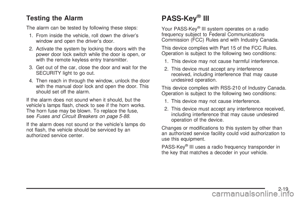 BUICK LESABRE 2005  Owners Manual Testing the Alarm
The alarm can be tested by following these steps:
1. From inside the vehicle, roll down the driver’s
window and open the driver’s door.
2. Activate the system by locking the door