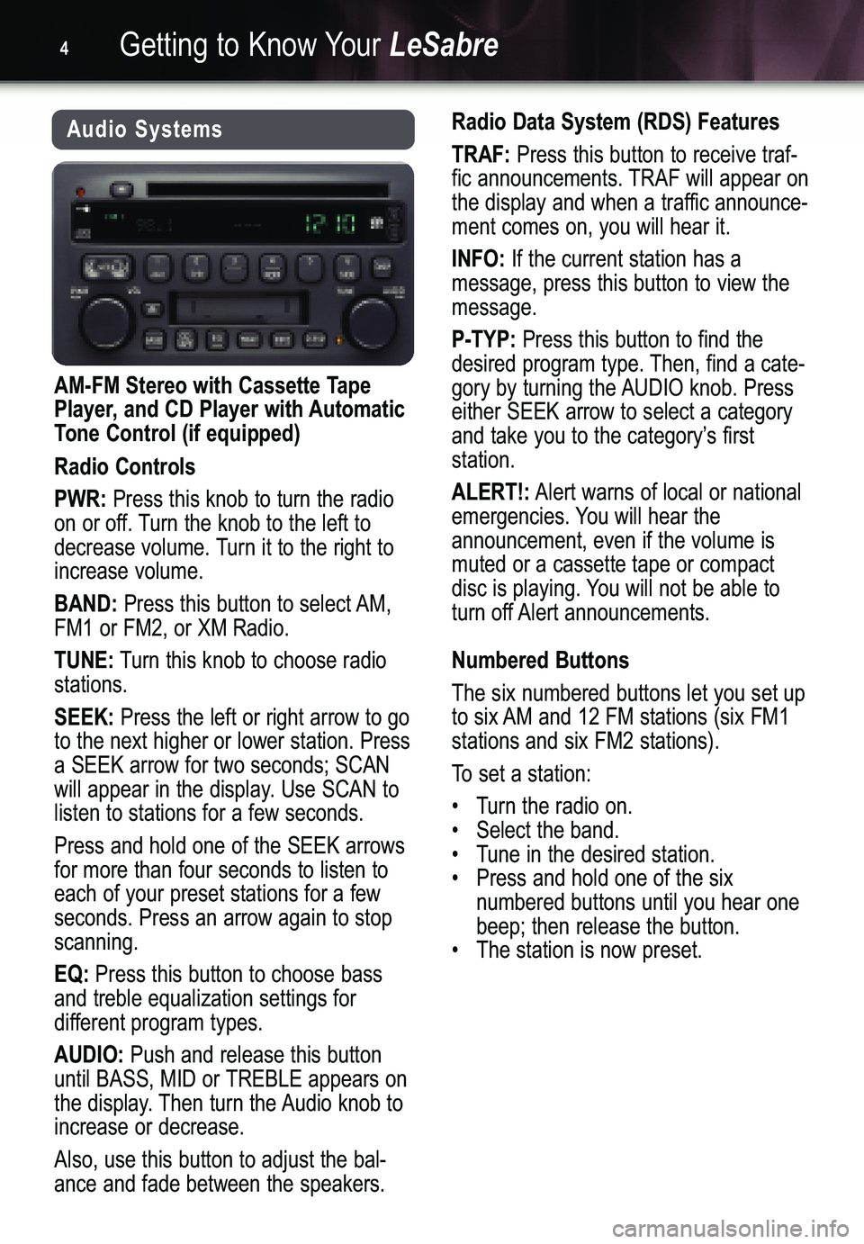 BUICK LESABRE 2005  Get To Know Guide Getting to Know YourLeSabre4
Audio Systems
AM�FM Stereo with Cassette Tape
Player, and CD Player with Automatic
Tone Control (if equipped)
Radio Controls
PWR: 
Press this knob to turn the radio
on or 