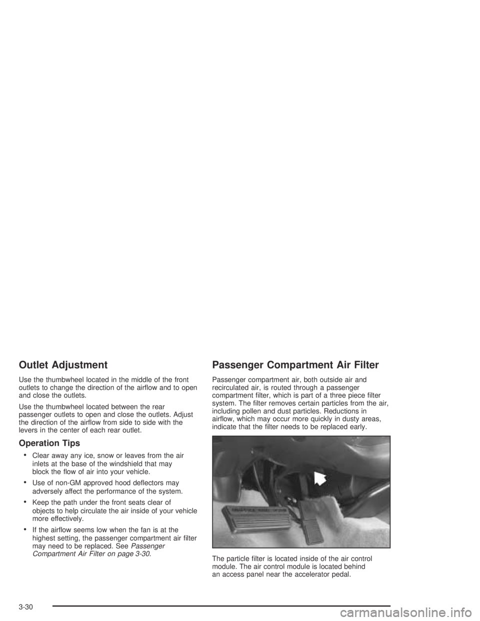 BUICK PARK AVENUE 2005  Owners Manual Outlet Adjustment
Use the thumbwheel located in the middle of the front
outlets to change the direction of the air�ow and to open
and close the outlets.
Use the thumbwheel located between the rear
pas