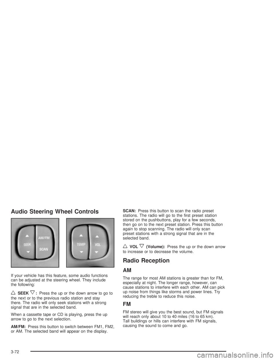 BUICK PARK AVENUE 2005 Owners Manual Audio Steering Wheel Controls
If your vehicle has this feature, some audio functions
can be adjusted at the steering wheel. They include
the following:
wSEEKx:Press the up or the down arrow to go to
t BUICK PARK AVENUE 2005 Owners Manual Audio Steering Wheel Controls
If your vehicle has this feature, some audio functions
can be adjusted at the steering wheel. They include
the following:
wSEEKx:Press the up or the down arrow to go to
t