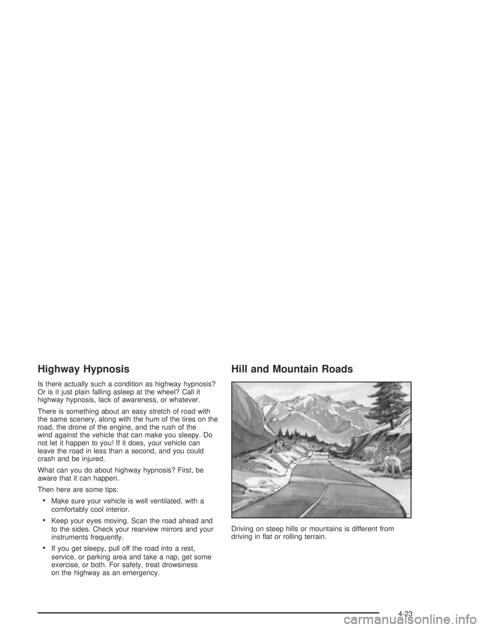 BUICK PARK AVENUE 2005  Owners Manual Highway Hypnosis
Is there actually such a condition as highway hypnosis?
Or is it just plain falling asleep at the wheel? Call it
highway hypnosis, lack of awareness, or whatever.
There is something a