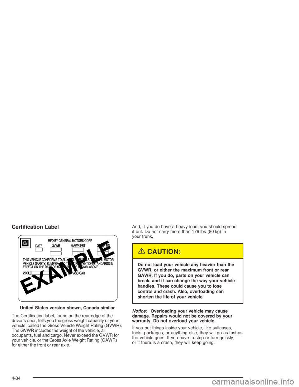 BUICK PARK AVENUE 2005  Owners Manual Certi�cation Label
The Certi�cation label, found on the rear edge of the
driver’s door, tells you the gross weight capacity of your
vehicle, called the Gross Vehicle Weight Rating (GVWR).
The GVWR i