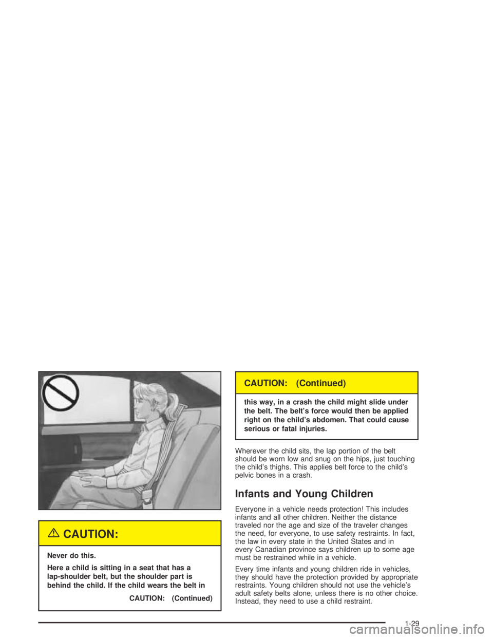 BUICK PARK AVENUE 2005 Owners Guide {CAUTION:
Never do this.
Here a child is sitting in a seat that has a
lap-shoulder belt, but the shoulder part is
behind the child. If the child wears the belt in
CAUTION: (Continued)
CAUTION: (Contin BUICK PARK AVENUE 2005 Owners Guide {CAUTION:
Never do this.
Here a child is sitting in a seat that has a
lap-shoulder belt, but the shoulder part is
behind the child. If the child wears the belt in
CAUTION: (Continued)
CAUTION: (Contin