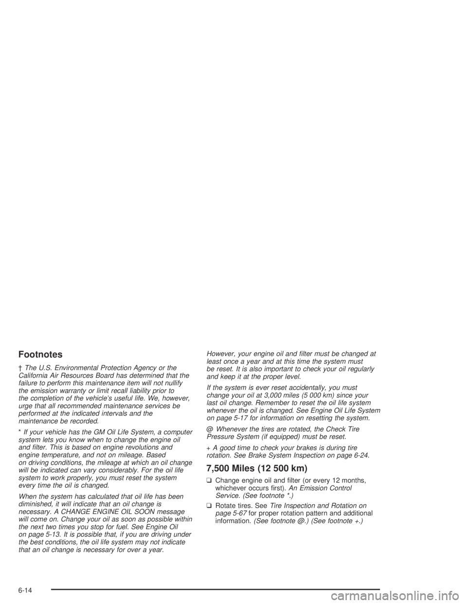 BUICK PARK AVENUE 2005  Owners Manual Footnotes
†The U.S. Environmental Protection Agency or the
California Air Resources Board has determined that the
failure to perform this maintenance item will not nullify
the emission warranty or l
