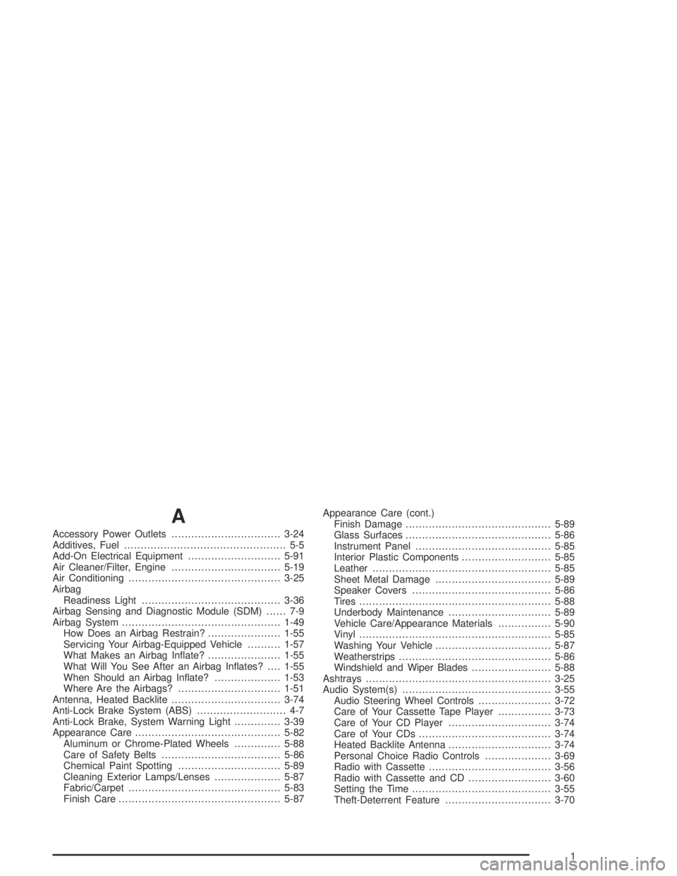 BUICK PARK AVENUE 2005  Owners Manual A
Accessory Power Outlets.................................3-24
Additives, Fuel................................................. 5-5
Add-On Electrical Equipment............................5-91
Air Clea