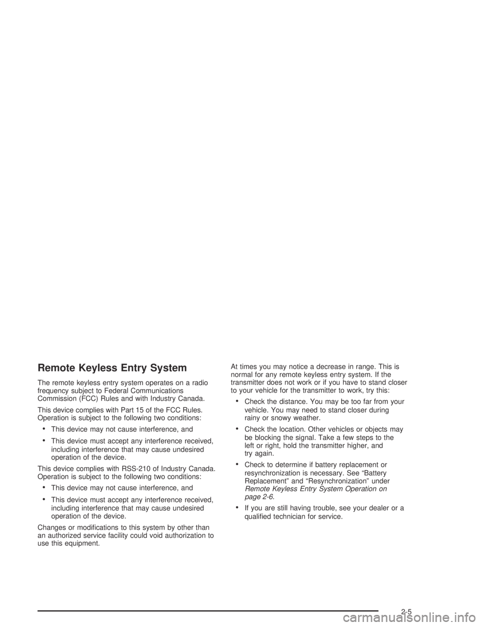 BUICK PARK AVENUE 2005 Repair Manual Remote Keyless Entry System
The remote keyless entry system operates on a radio
frequency subject to Federal Communications
Commission (FCC) Rules and with Industry Canada.
This device complies with P