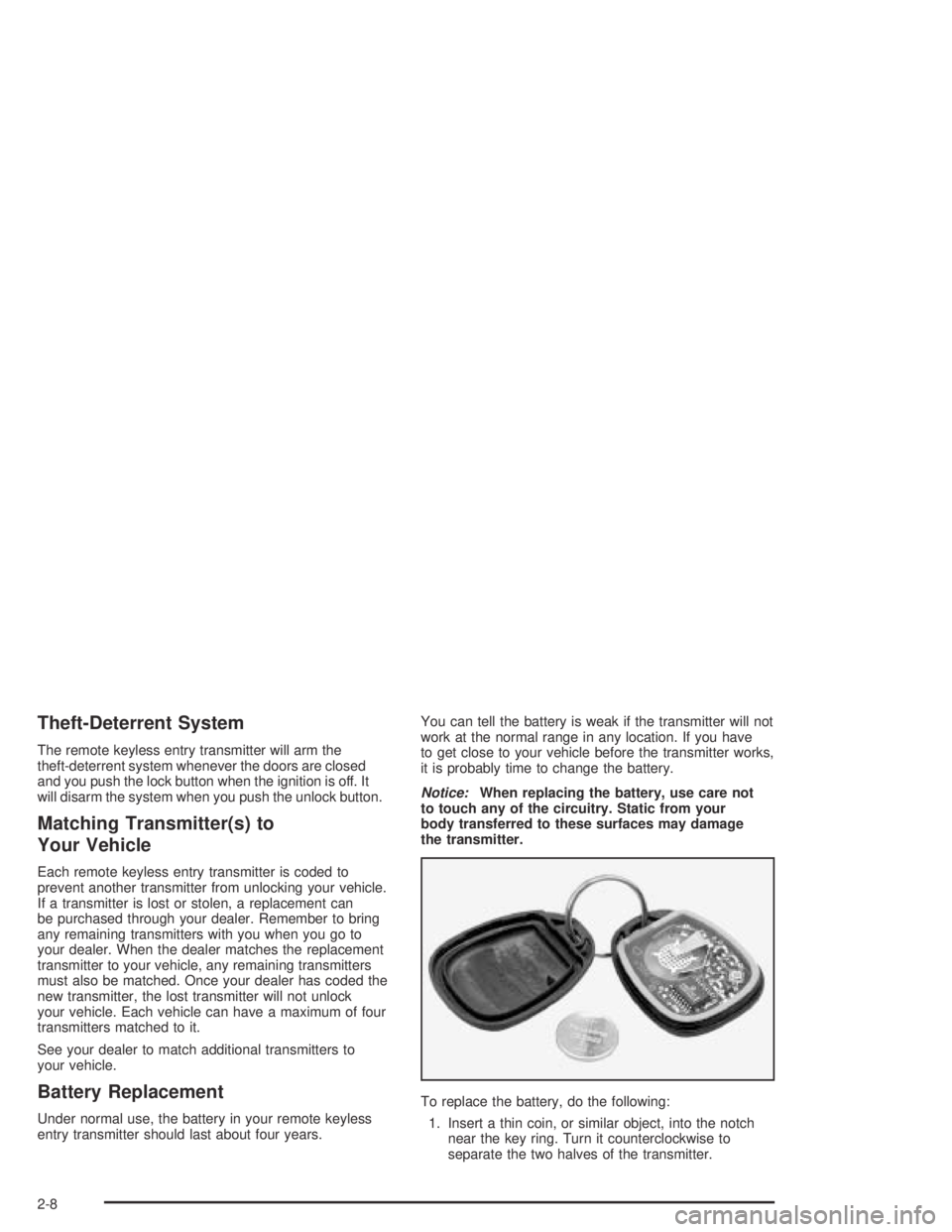 BUICK PARK AVENUE 2005 Manual PDF Theft-Deterrent System
The remote keyless entry transmitter will arm the
theft-deterrent system whenever the doors are closed
and you push the lock button when the ignition is off. It
will disarm the BUICK PARK AVENUE 2005 Manual PDF Theft-Deterrent System
The remote keyless entry transmitter will arm the
theft-deterrent system whenever the doors are closed
and you push the lock button when the ignition is off. It
will disarm the