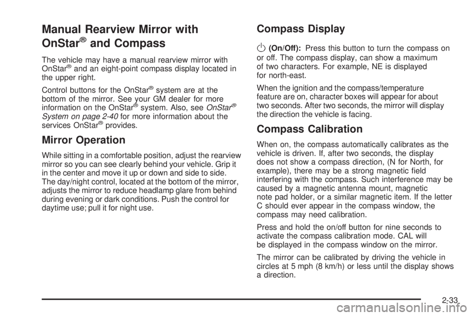 BUICK RAINIER 2005  Owners Manual Manual Rearview Mirror with
OnStar
®and Compass
The vehicle may have a manual rearview mirror with
OnStar®and an eight-point compass display located in
the upper right.
Control buttons for the OnSta