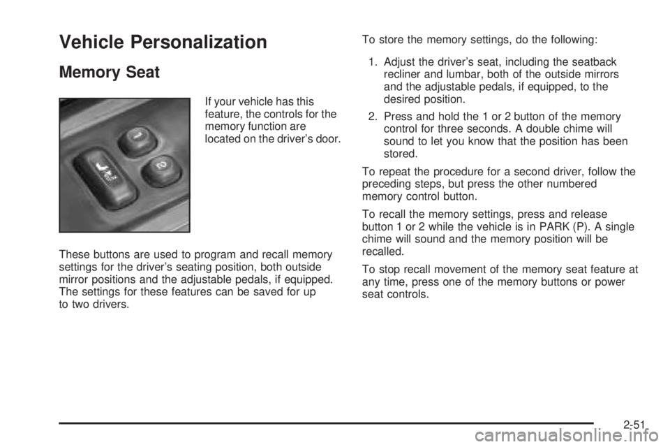 BUICK RAINIER 2005 Owners Manual Vehicle Personalization
Memory Seat
If your vehicle has this
feature, the controls for the
memory function are
located on the driver’s door.
These buttons are used to program and recall memory
setti BUICK RAINIER 2005 Owners Manual Vehicle Personalization
Memory Seat
If your vehicle has this
feature, the controls for the
memory function are
located on the driver’s door.
These buttons are used to program and recall memory
setti