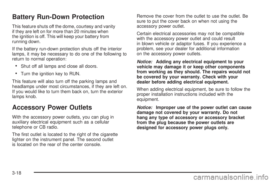 BUICK RAINIER 2005  Owners Manual Battery Run-Down Protection
This feature shuts off the dome, courtesy and vanity
if they are left on for more than 20 minutes when
the ignition is off. This will keep your battery from
running down.
I