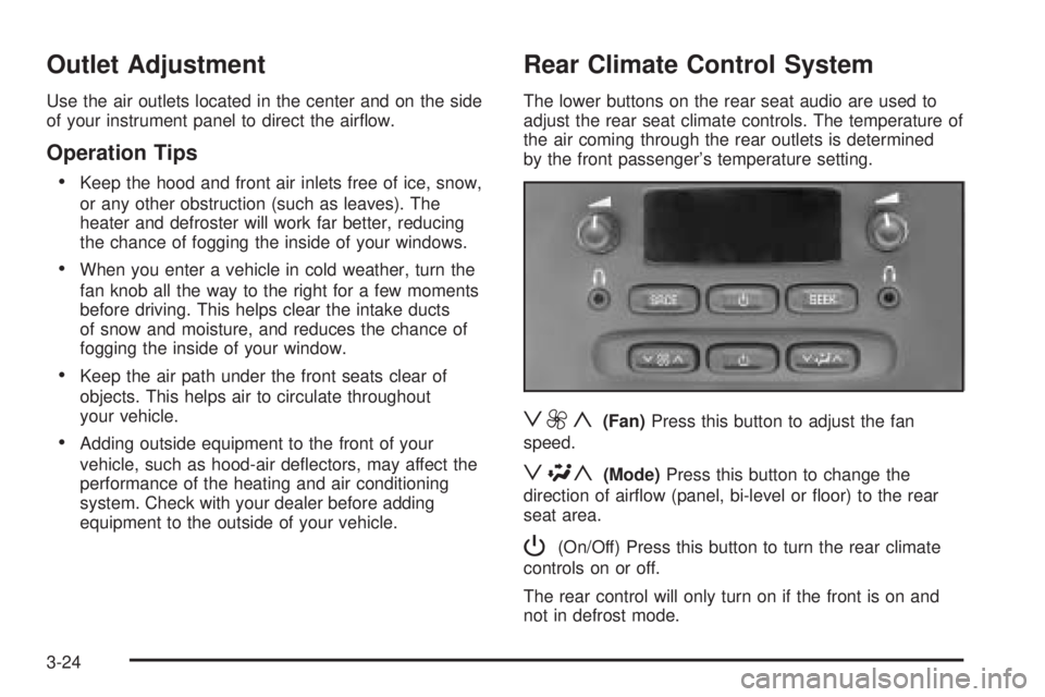 BUICK RAINIER 2005  Owners Manual Outlet Adjustment
Use the air outlets located in the center and on the side
of your instrument panel to direct the air�ow.
Operation Tips

Keep the hood and front air inlets free of ice, snow,
or any