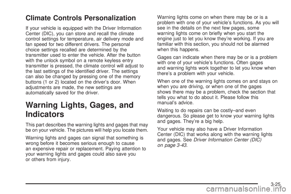 BUICK RAINIER 2005  Owners Manual Climate Controls Personalization
If your vehicle is equipped with the Driver Information
Center (DIC), you can store and recall the climate
control settings for temperature, air delivery mode and
fan 