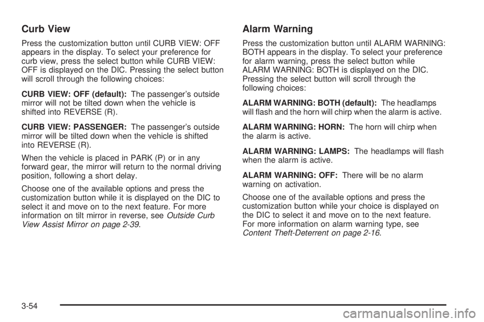 BUICK RAINIER 2005  Owners Manual Curb View
Press the customization button until CURB VIEW: OFF
appears in the display. To select your preference for
curb view, press the select button while CURB VIEW:
OFF is displayed on the DIC. Pre