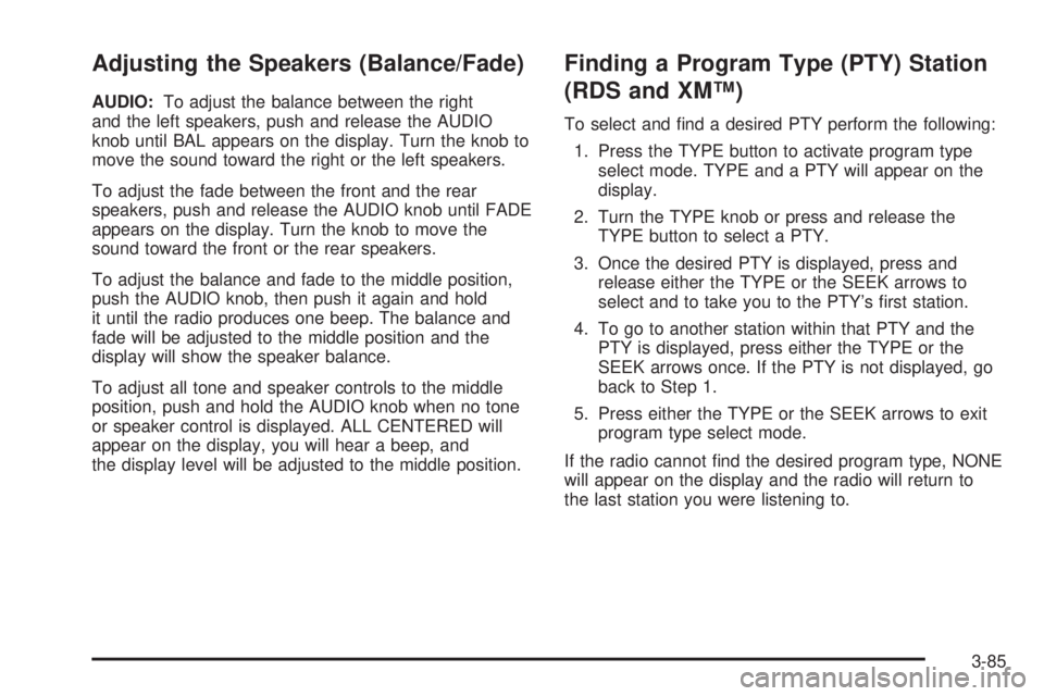 BUICK RAINIER 2005 Owners Guide Adjusting the Speakers (Balance/Fade)
AUDIO:To adjust the balance between the right
and the left speakers, push and release the AUDIO
knob until BAL appears on the display. Turn the knob to
move the s