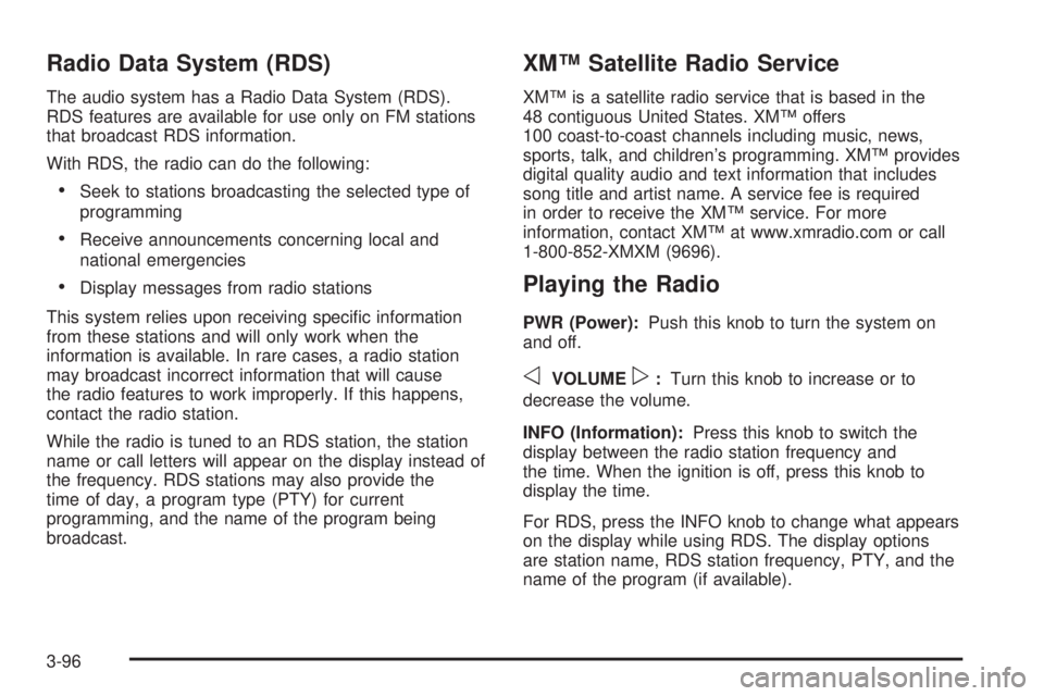 BUICK RAINIER 2005  Owners Manual Radio Data System (RDS)
The audio system has a Radio Data System (RDS).
RDS features are available for use only on FM stations
that broadcast RDS information.
With RDS, the radio can do the following: