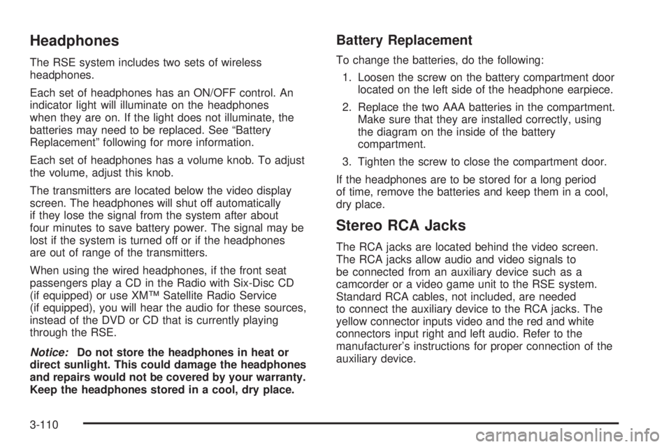 BUICK RAINIER 2005 Service Manual Headphones
The RSE system includes two sets of wireless
headphones.
Each set of headphones has an ON/OFF control. An
indicator light will illuminate on the headphones
when they are on. If the light do