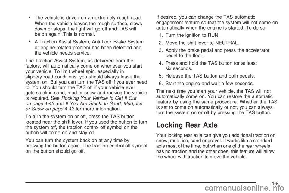 BUICK RAINIER 2005 Owners Manual The vehicle is driven on an extremely rough road.
When the vehicle leaves the rough surface, slows
down or stops, the light will go off and TAS will
be on again. This is normal.
A Traction Assist Sy BUICK RAINIER 2005 Owners Manual The vehicle is driven on an extremely rough road.
When the vehicle leaves the rough surface, slows
down or stops, the light will go off and TAS will
be on again. This is normal.
A Traction Assist Sy