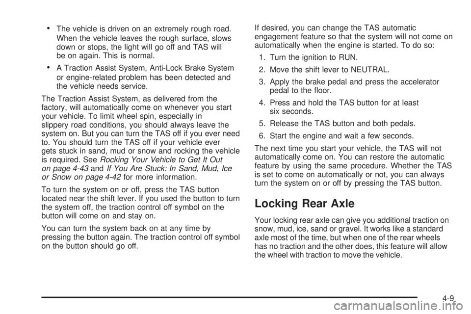 BUICK RAINIER 2005  Owners Manual The vehicle is driven on an extremely rough road.
When the vehicle leaves the rough surface, slows
down or stops, the light will go off and TAS will
be on again. This is normal.
A Traction Assist Sy
