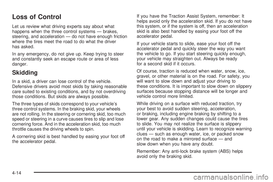 BUICK RAINIER 2005 Owners Manual Loss of Control
Let us review what driving experts say about what
happens when the three control systems — brakes,
steering, and acceleration — do not have enough friction
where the tires meet the BUICK RAINIER 2005 Owners Manual Loss of Control
Let us review what driving experts say about what
happens when the three control systems — brakes,
steering, and acceleration — do not have enough friction
where the tires meet the