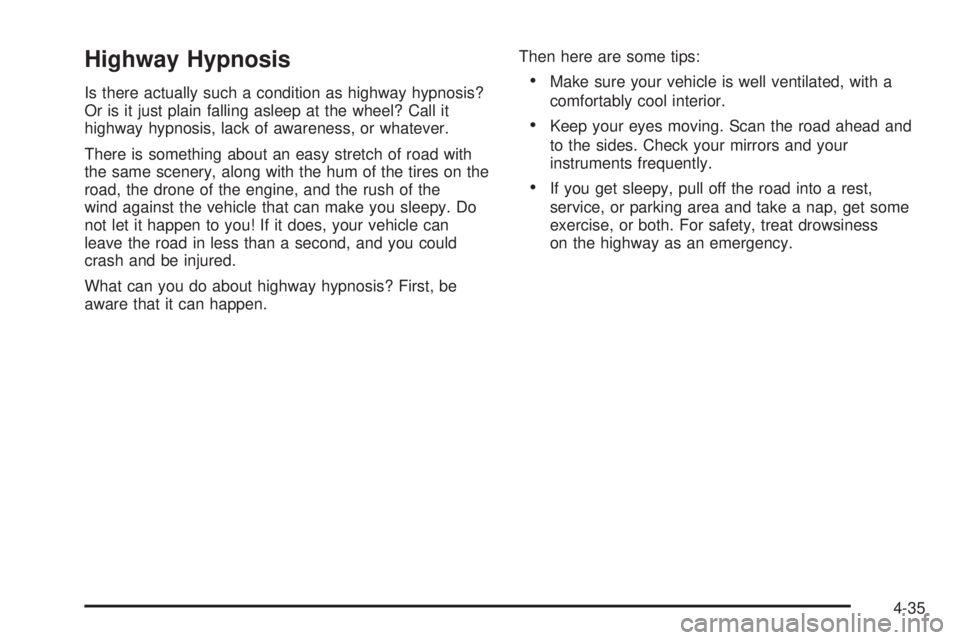BUICK RAINIER 2005 User Guide Highway Hypnosis
Is there actually such a condition as highway hypnosis?
Or is it just plain falling asleep at the wheel? Call it
highway hypnosis, lack of awareness, or whatever.
There is something a BUICK RAINIER 2005 User Guide Highway Hypnosis
Is there actually such a condition as highway hypnosis?
Or is it just plain falling asleep at the wheel? Call it
highway hypnosis, lack of awareness, or whatever.
There is something a