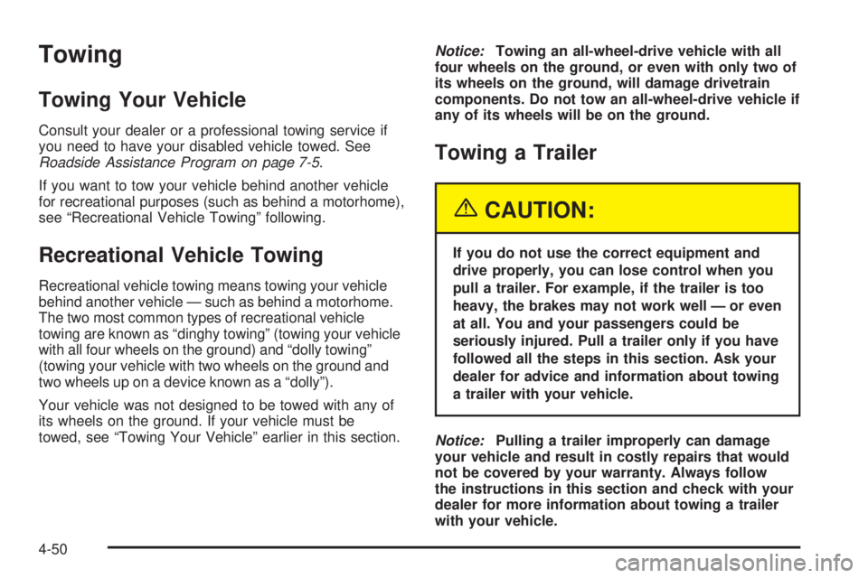 BUICK RAINIER 2005  Owners Manual Towing
Towing Your Vehicle
Consult your dealer or a professional towing service if
you need to have your disabled vehicle towed. See
Roadside Assistance Program on page 7-5.
If you want to tow your ve