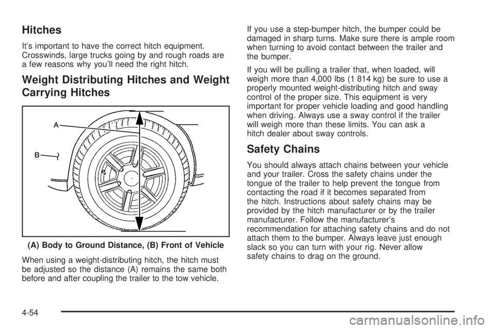 BUICK RAINIER 2005  Owners Manual Hitches
It’s important to have the correct hitch equipment.
Crosswinds, large trucks going by and rough roads are
a few reasons why you’ll need the right hitch.
Weight Distributing Hitches and Wei