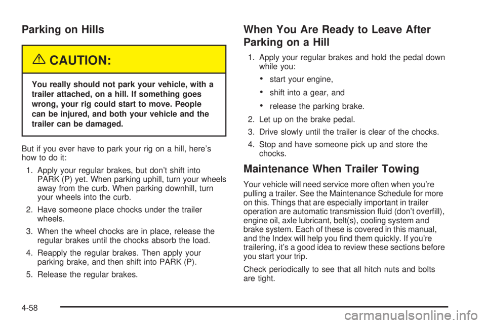 BUICK RAINIER 2005  Owners Manual Parking on Hills
{CAUTION:
You really should not park your vehicle, with a
trailer attached, on a hill. If something goes
wrong, your rig could start to move. People
can be injured, and both your vehi