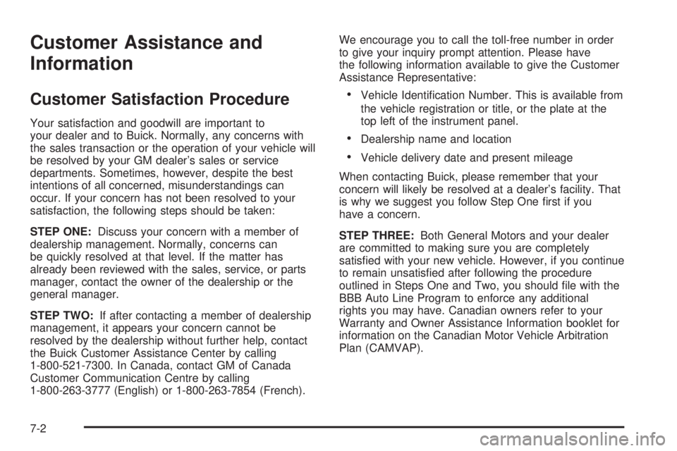 BUICK RAINIER 2005 Owners Guide Customer Assistance and
Information
Customer Satisfaction Procedure
Your satisfaction and goodwill are important to
your dealer and to Buick. Normally, any concerns with
the sales transaction or the o