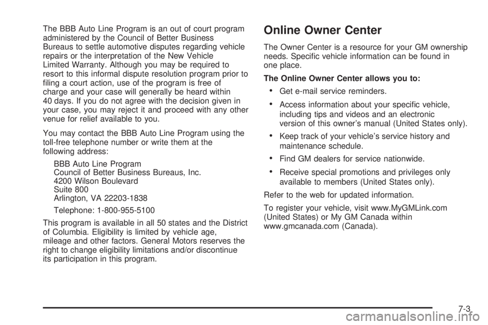 BUICK RAINIER 2005  Owners Manual The BBB Auto Line Program is an out of court program
administered by the Council of Better Business
Bureaus to settle automotive disputes regarding vehicle
repairs or the interpretation of the New Veh